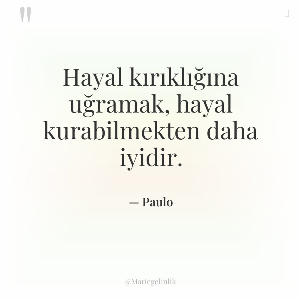 Hayal kırıklığına uğramak, hayal kurabilmekten daha iyidir.