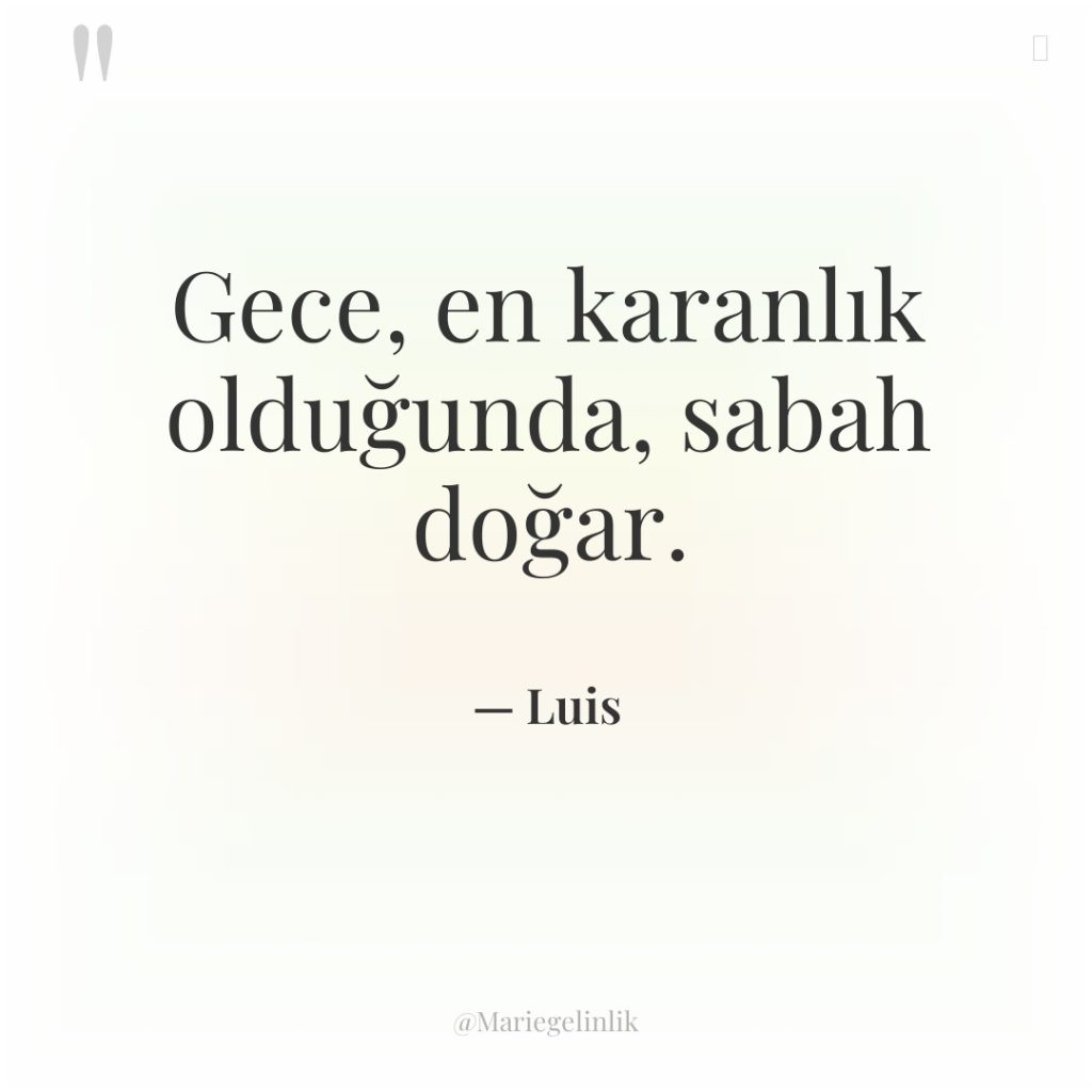 Gece, en karanlık olduğunda, sabah doğar.