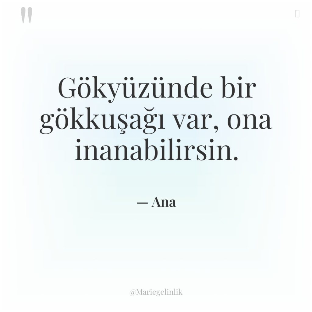 Gökyüzünde bir gökkuşağı var, ona inanabilirsin.