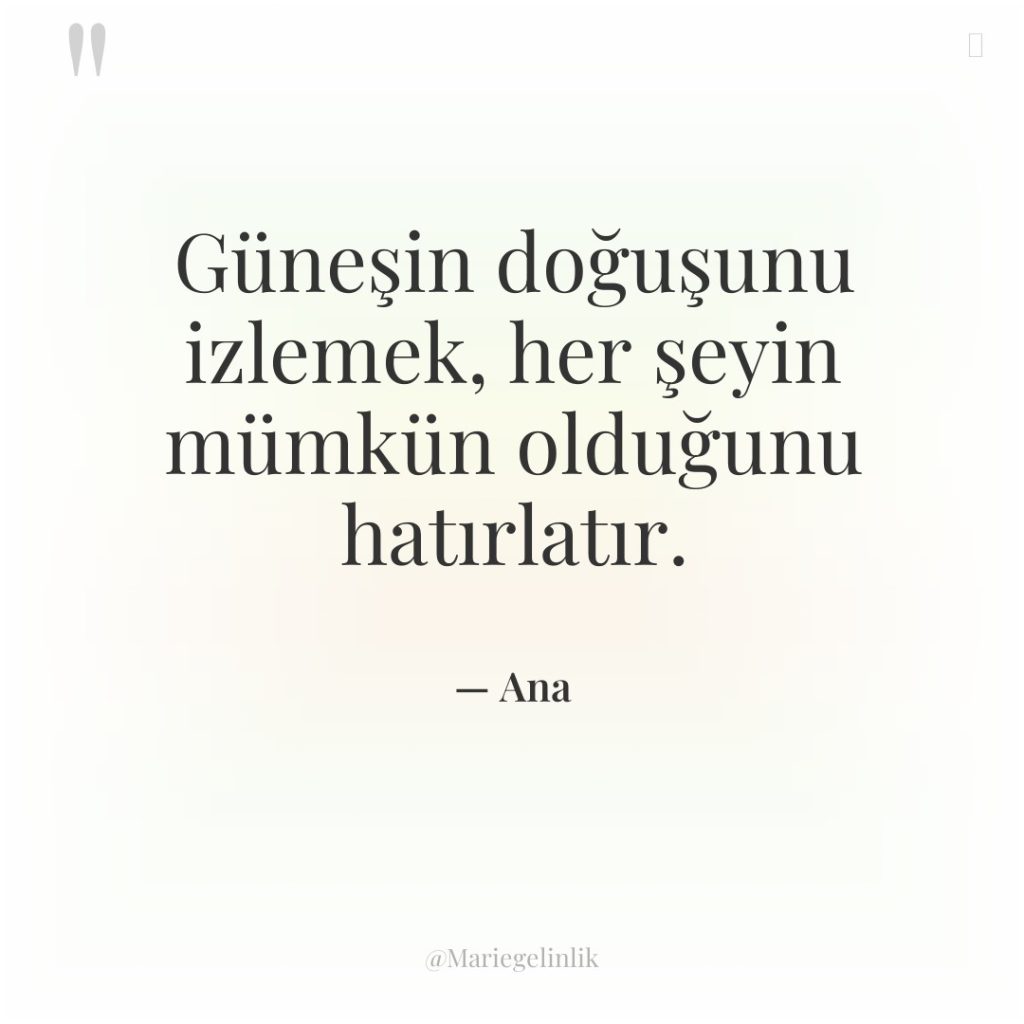 Güneşin doğuşunu izlemek, her şeyin mümkün olduğunu hatırlatır.