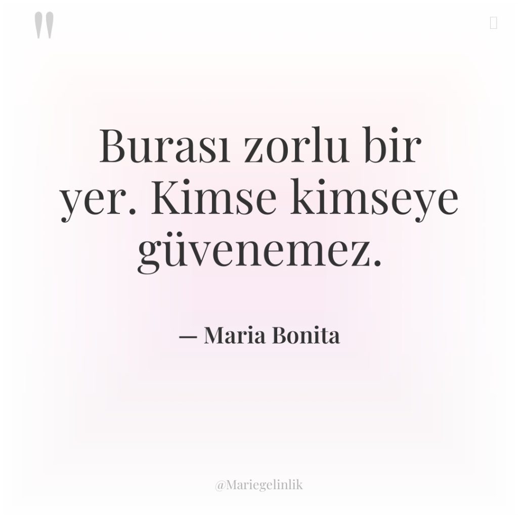 Burası zorlu bir yer. Kimse kimseye güvenemez.