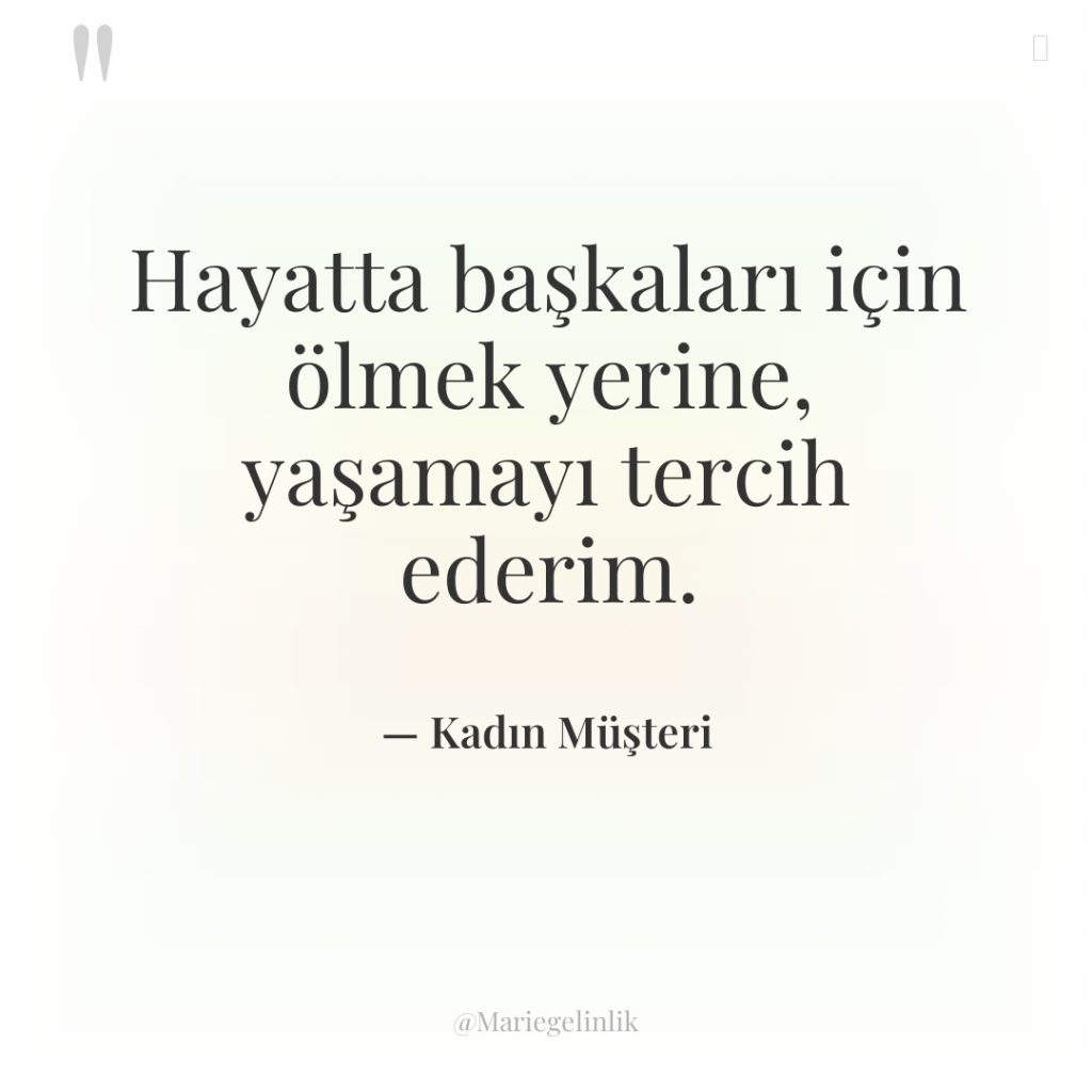 Hayatta başkaları için ölmek yerine, yaşamayı tercih ederim.