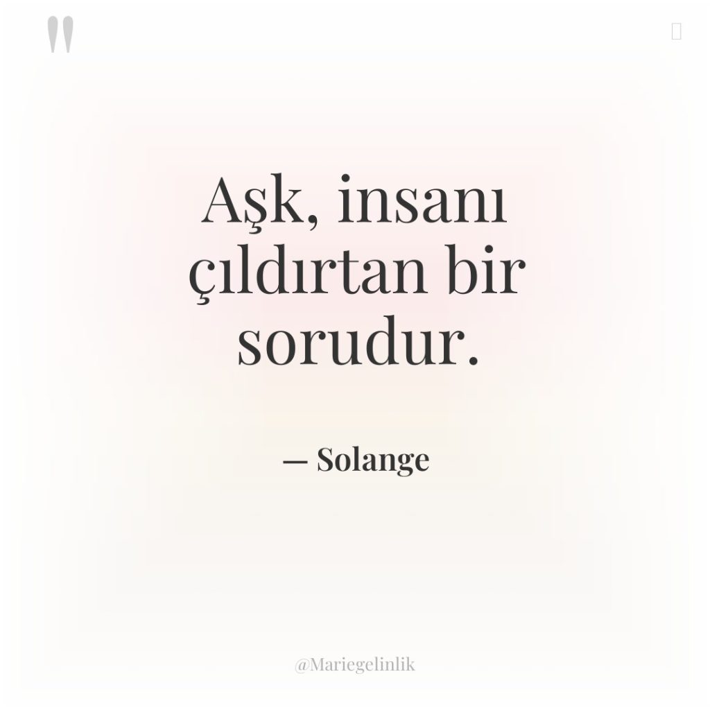 Aşk, insanı çıldırtan bir sorudur.