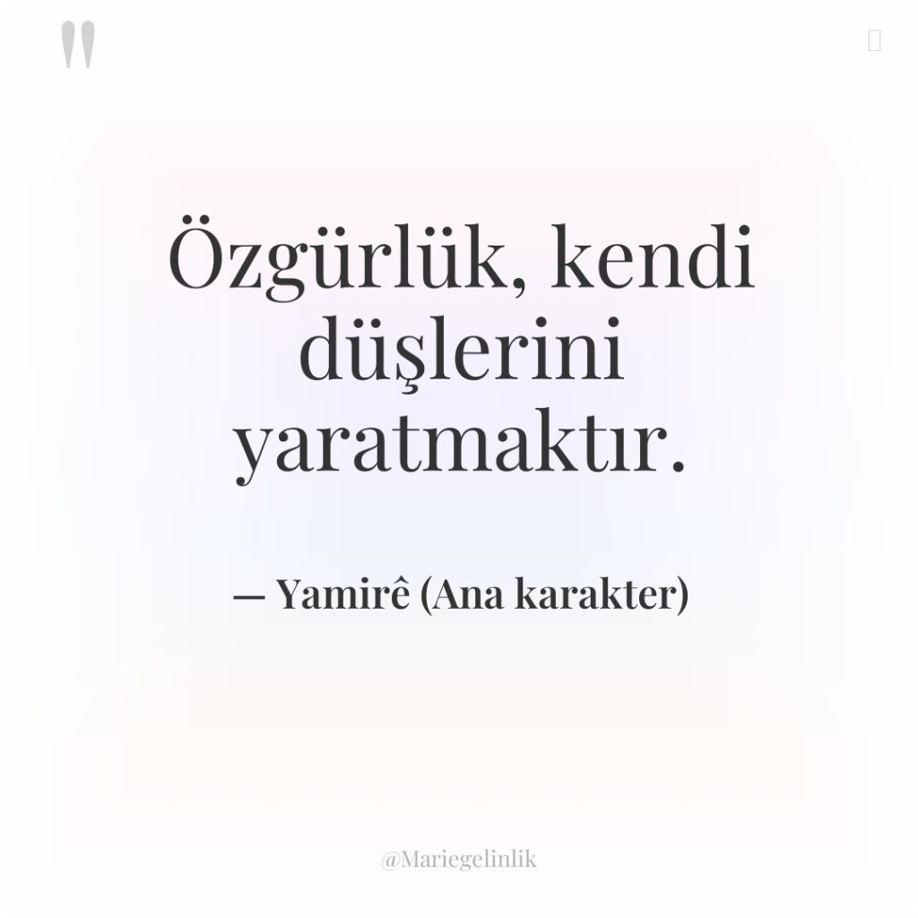 Özgürlük, kendi düşlerini yaratmaktır.