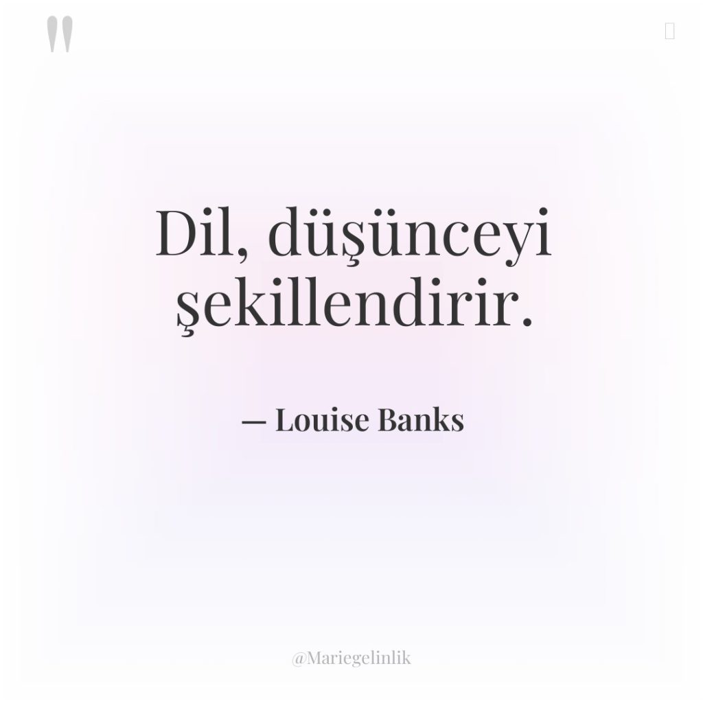 Dil, düşünceyi şekillendirir.