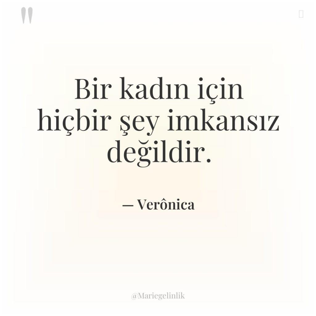 Bir kadın için hiçbir şey imkansız değildir.