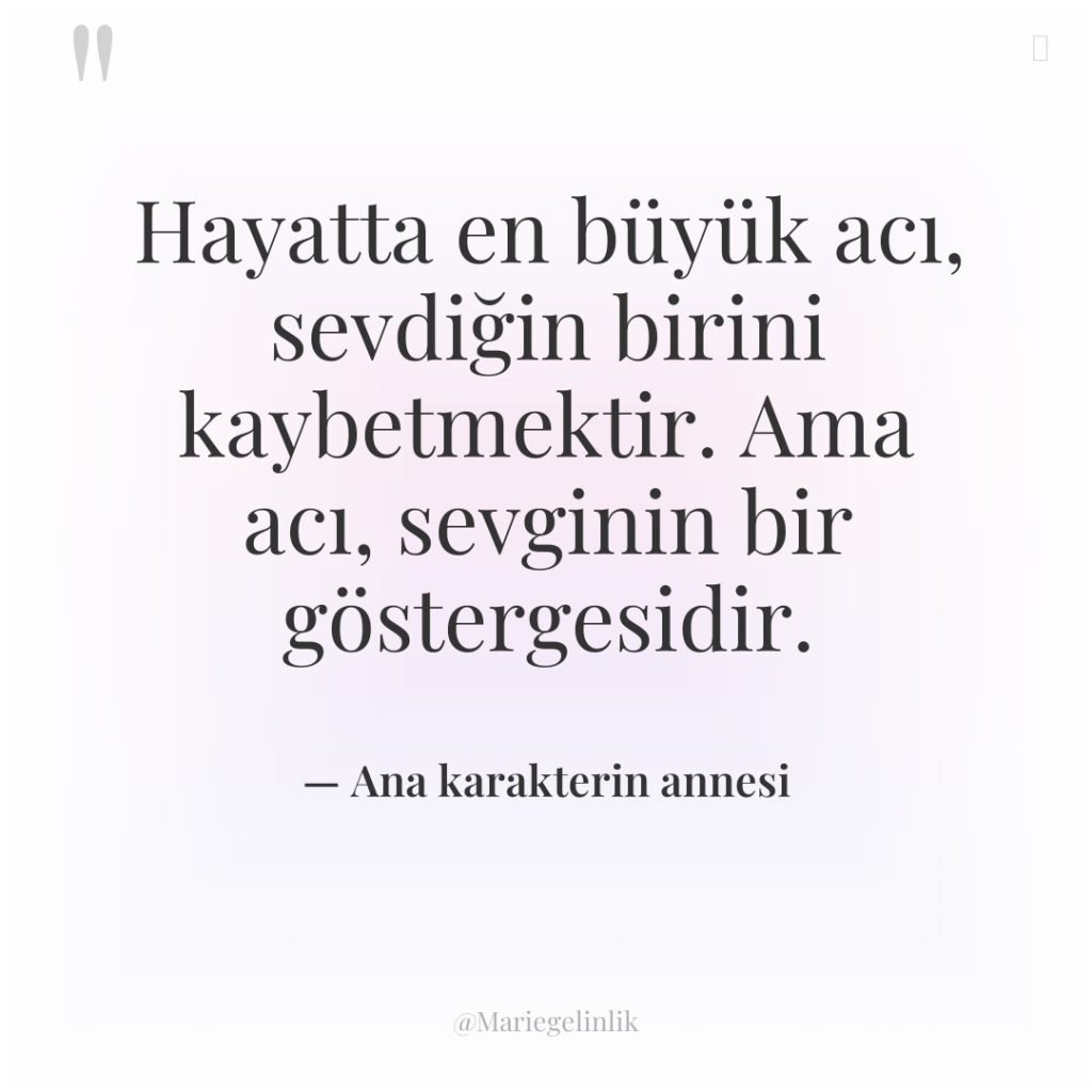 Hayatta en büyük acı, sevdiğin birini kaybetmektir. Ama acı, sevginin…