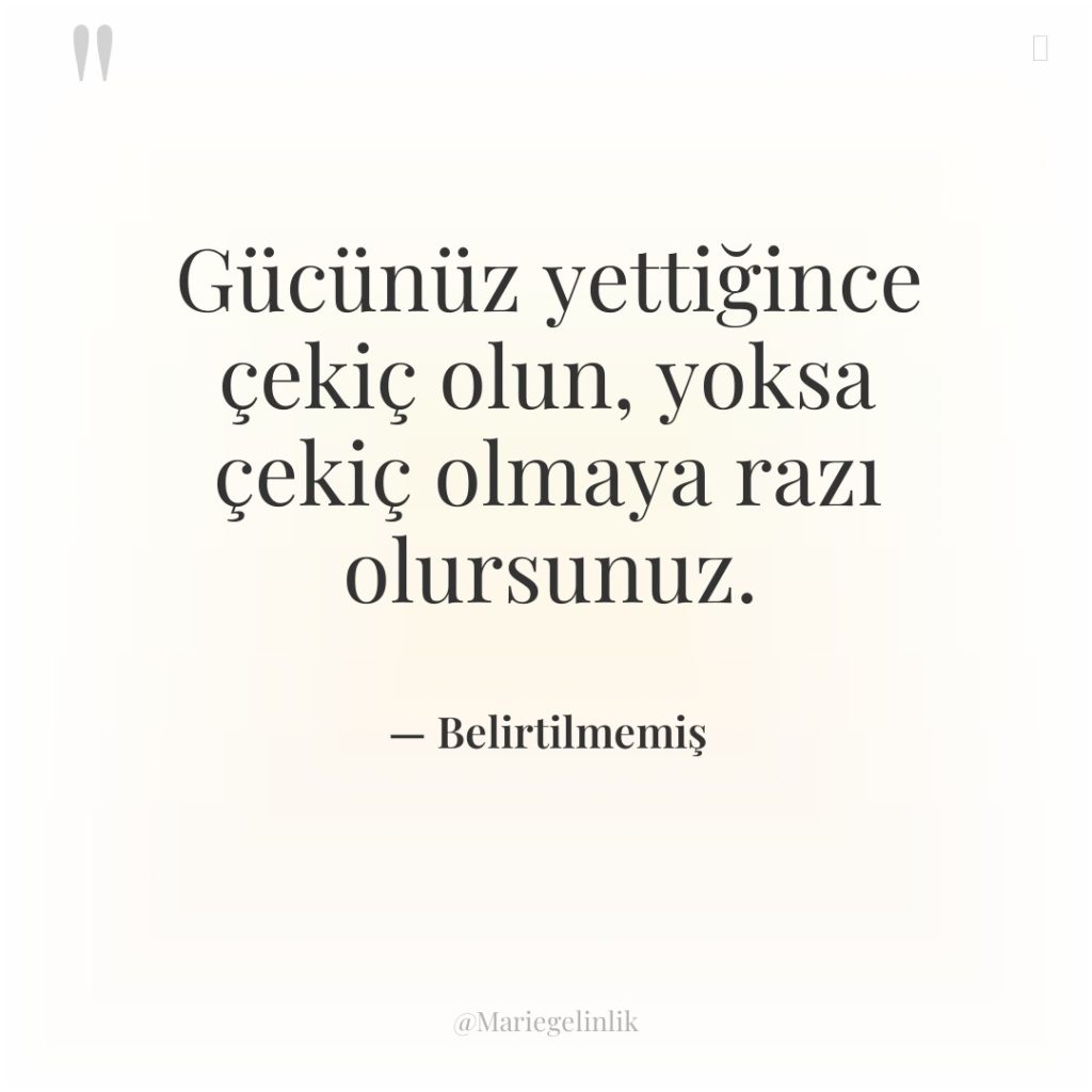 Gücünüz yettiğince çekiç olun, yoksa çekiç olmaya razı olursunuz.