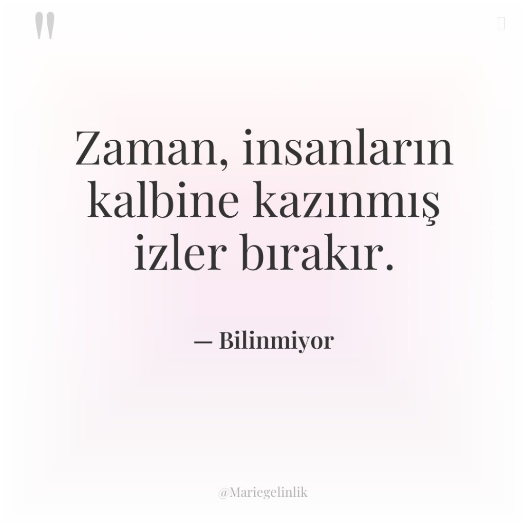Zaman, insanların kalbine kazınmış izler bırakır.