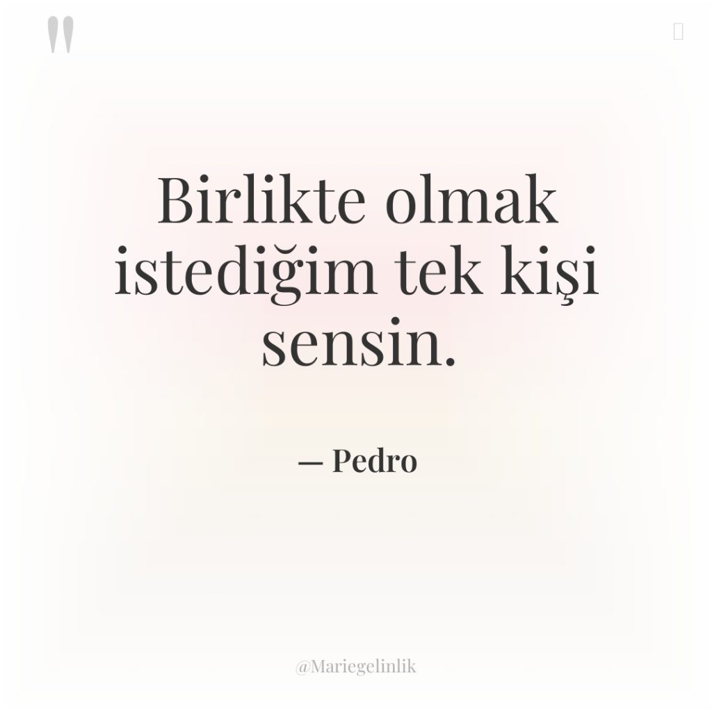Birlikte olmak istediğim tek kişi sensin.