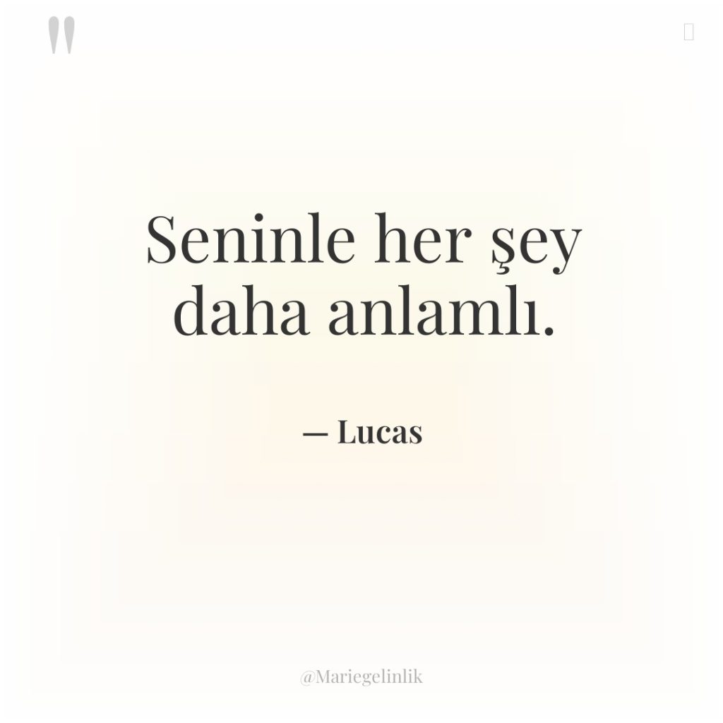 Seninle her şey daha anlamlı.