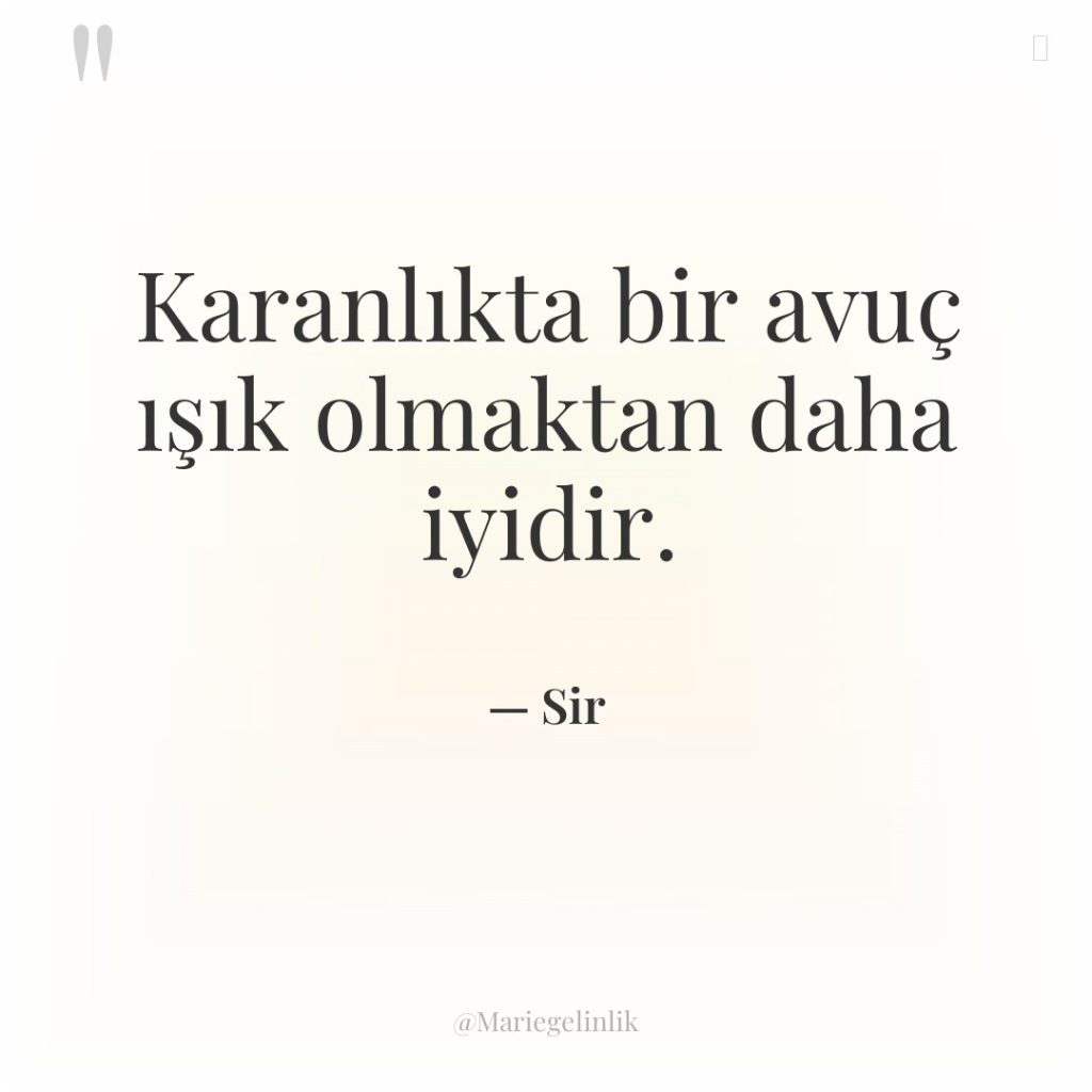 Karanlıkta bir avuç ışık olmaktan daha iyidir.