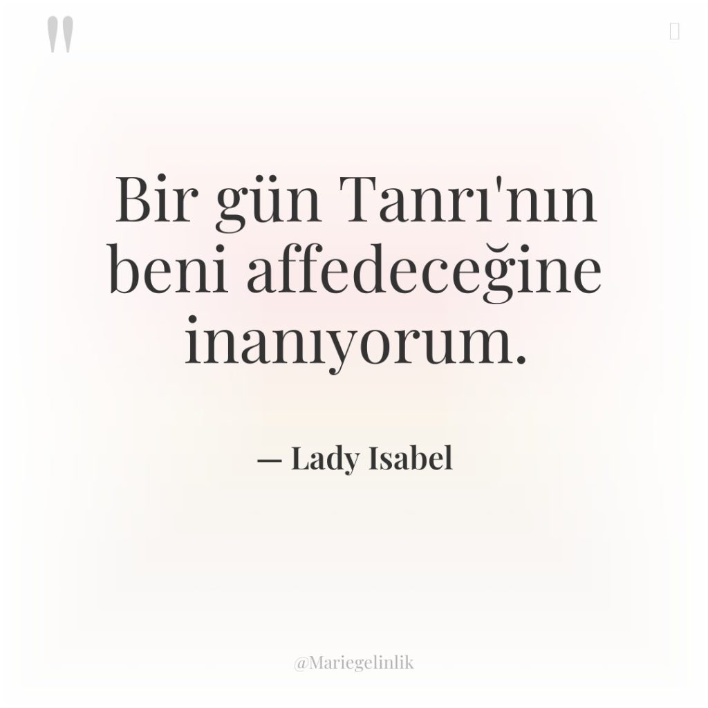 Bir gün Tanrı’nın beni affedeceğine inanıyorum.