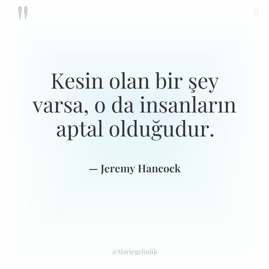 Kesin olan bir şey varsa, o da insanların aptal olduğudur.