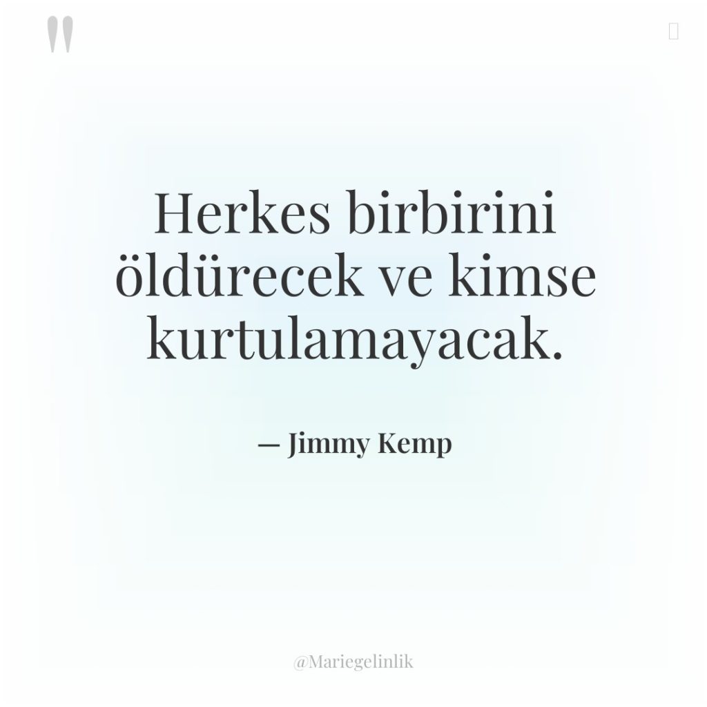 Herkes birbirini öldürecek ve kimse kurtulamayacak.