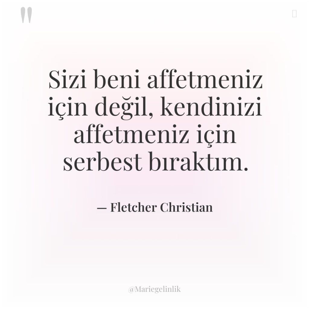 Sizi beni affetmeniz için değil, kendinizi affetmeniz için serbest bıraktım.