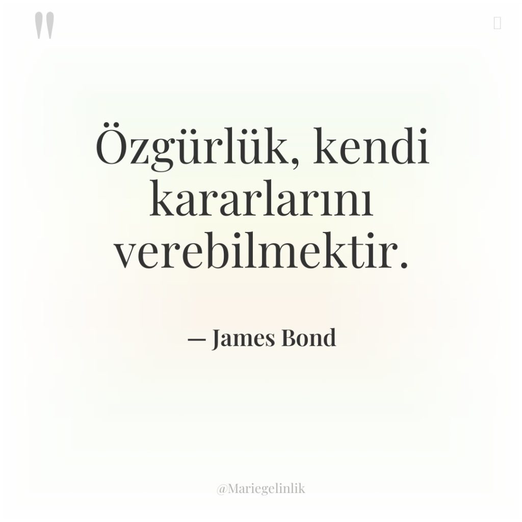 Özgürlük, kendi kararlarını verebilmektir.