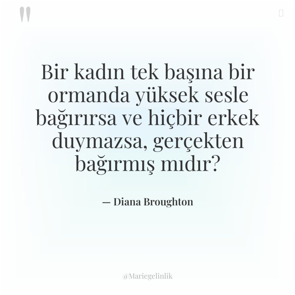 Bir kadın tek başına bir ormanda yüksek sesle bağırırsa ve…