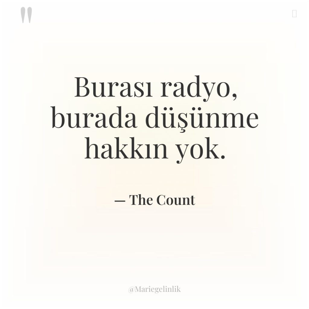 Burası radyo, burada düşünme hakkın yok.