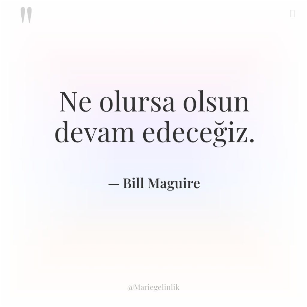 Ne olursa olsun devam edeceğiz.