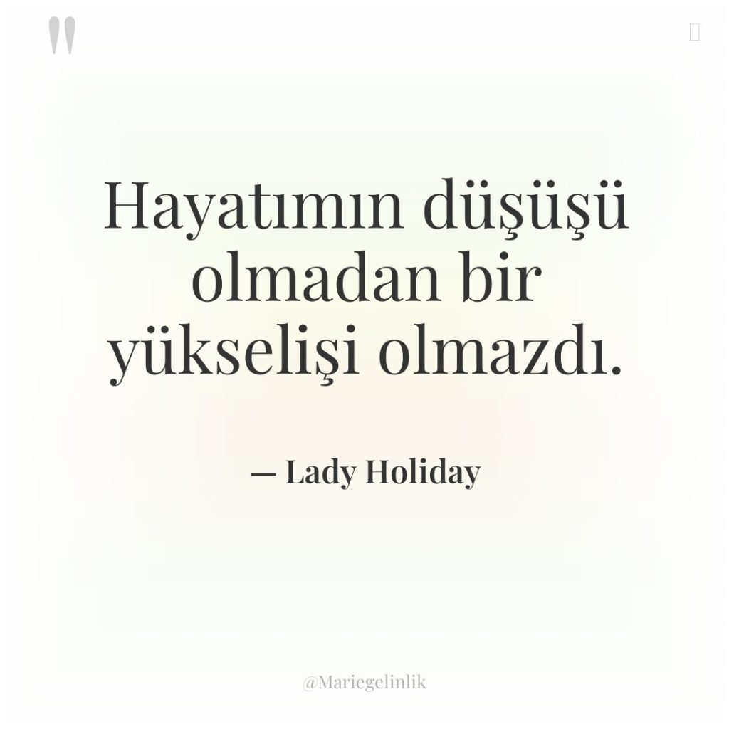 Hayatımın düşüşü olmadan bir yükselişi olmazdı.