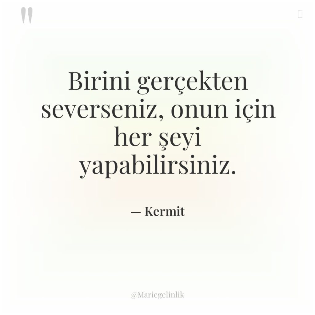 Birini gerçekten severseniz, onun için her şeyi yapabilirsiniz.