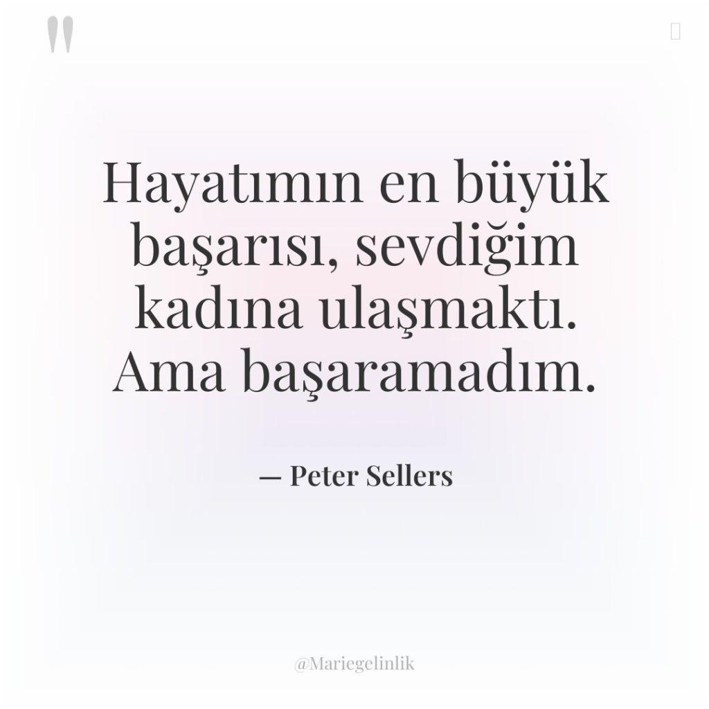 Hayatımın en büyük başarısı, sevdiğim kadına ulaşmaktı. Ama başaramadım.