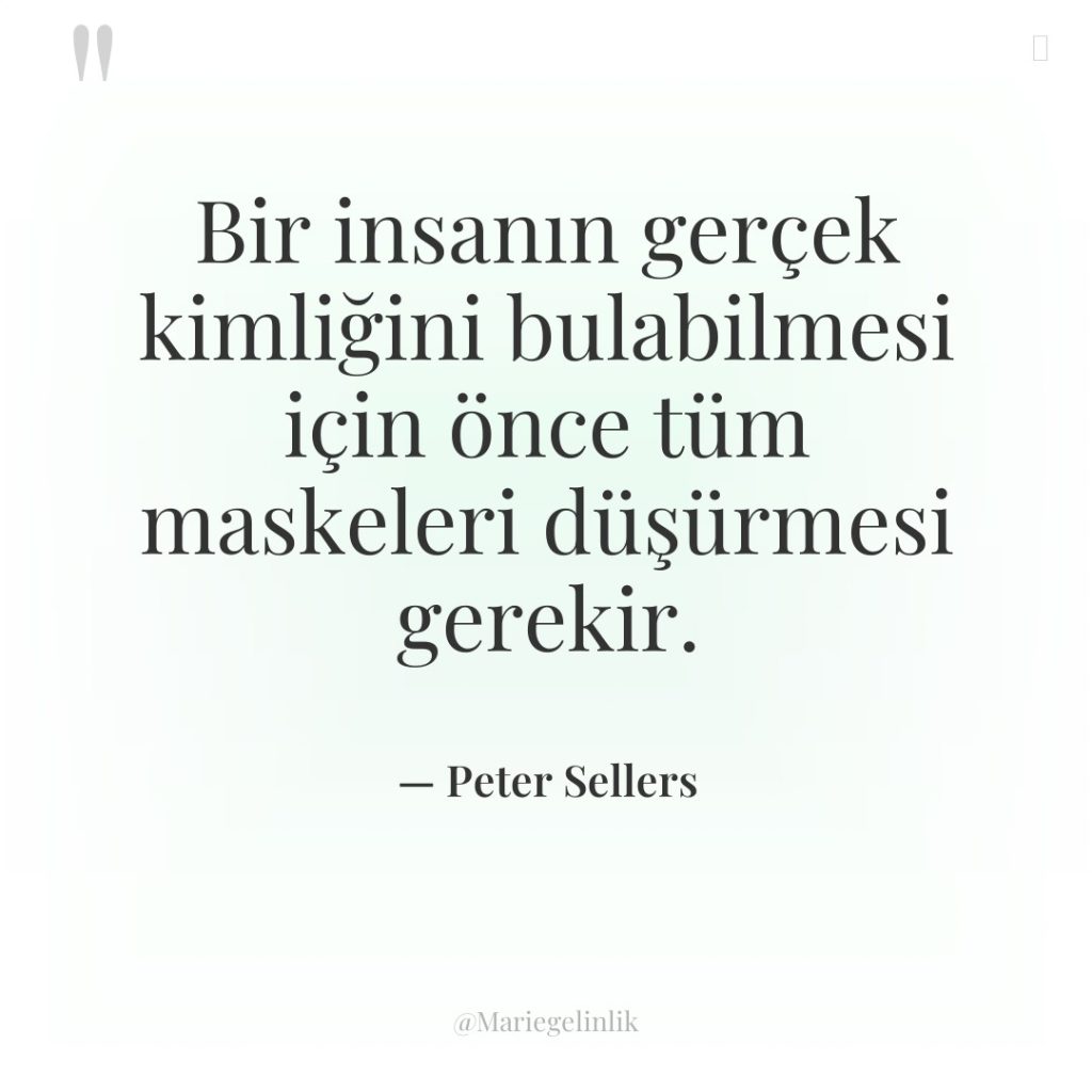 Bir insanın gerçek kimliğini bulabilmesi için önce tüm maskeleri düşürmesi…