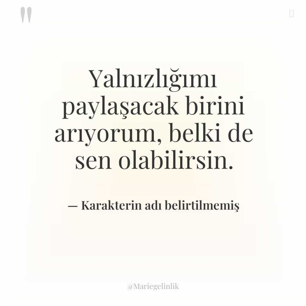 Yalnızlığımı paylaşacak birini arıyorum, belki de sen olabilirsin.