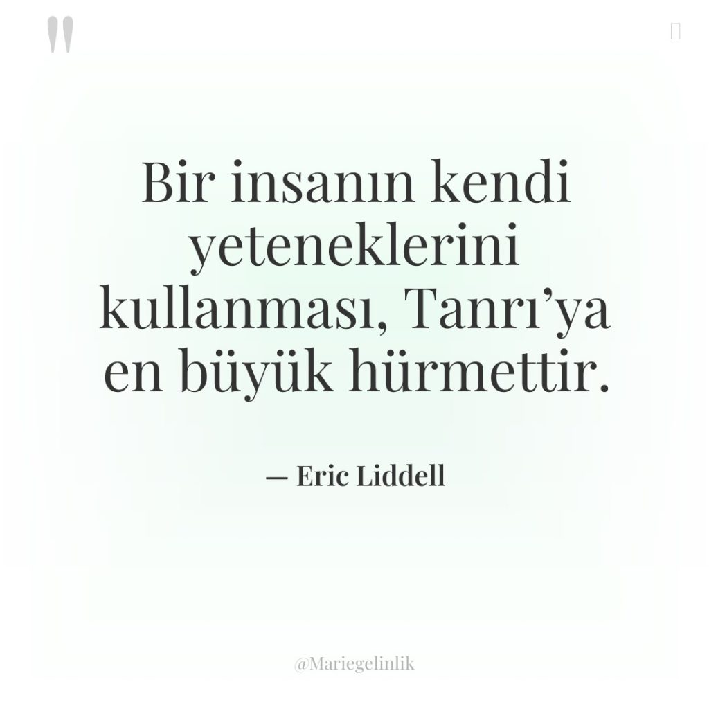 Bir insanın kendi yeteneklerini kullanması, Tanrı’ya en büyük hürmettir.