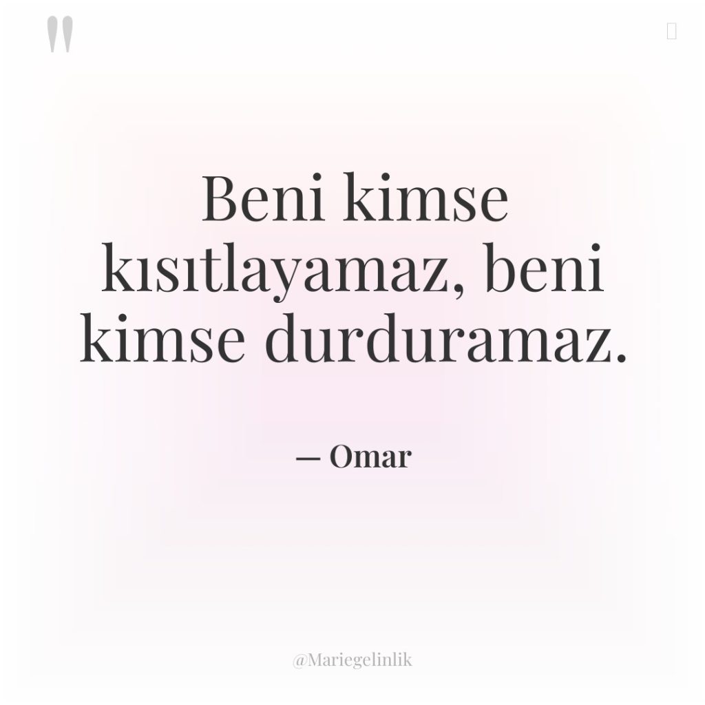 Beni kimse kısıtlayamaz, beni kimse durduramaz.