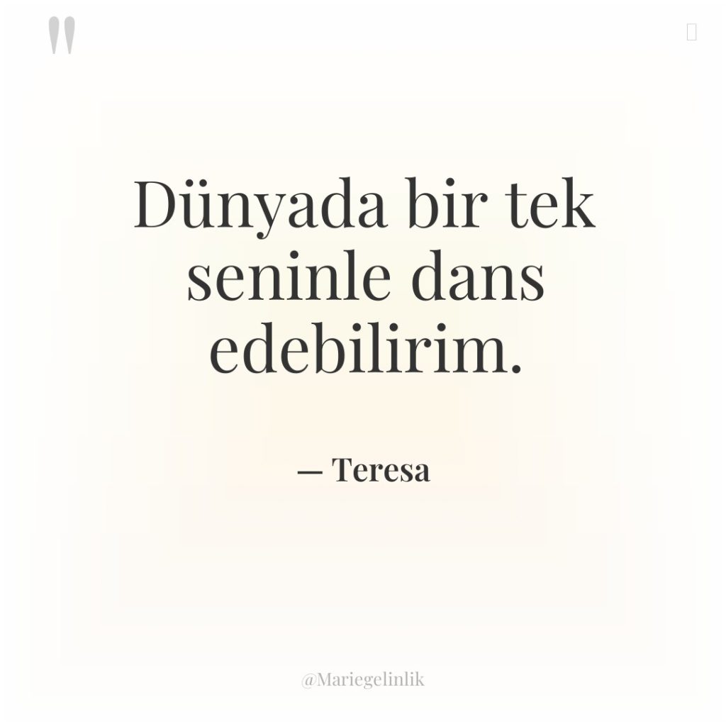 Dünyada bir tek seninle dans edebilirim.