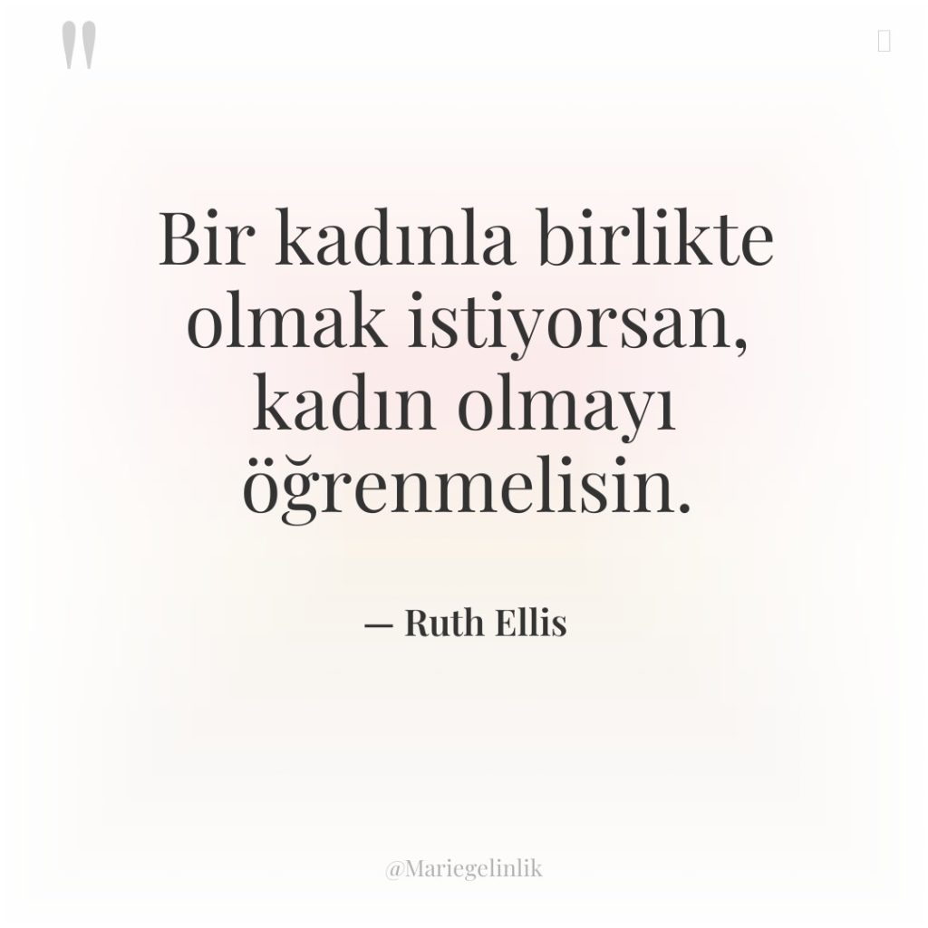 Bir kadınla birlikte olmak istiyorsan, kadın olmayı öğrenmelisin.