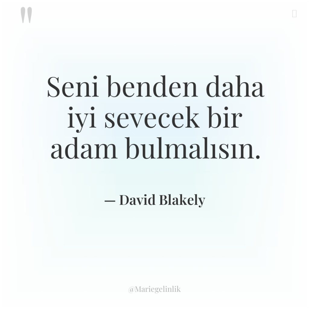 Seni benden daha iyi sevecek bir adam bulmalısın.