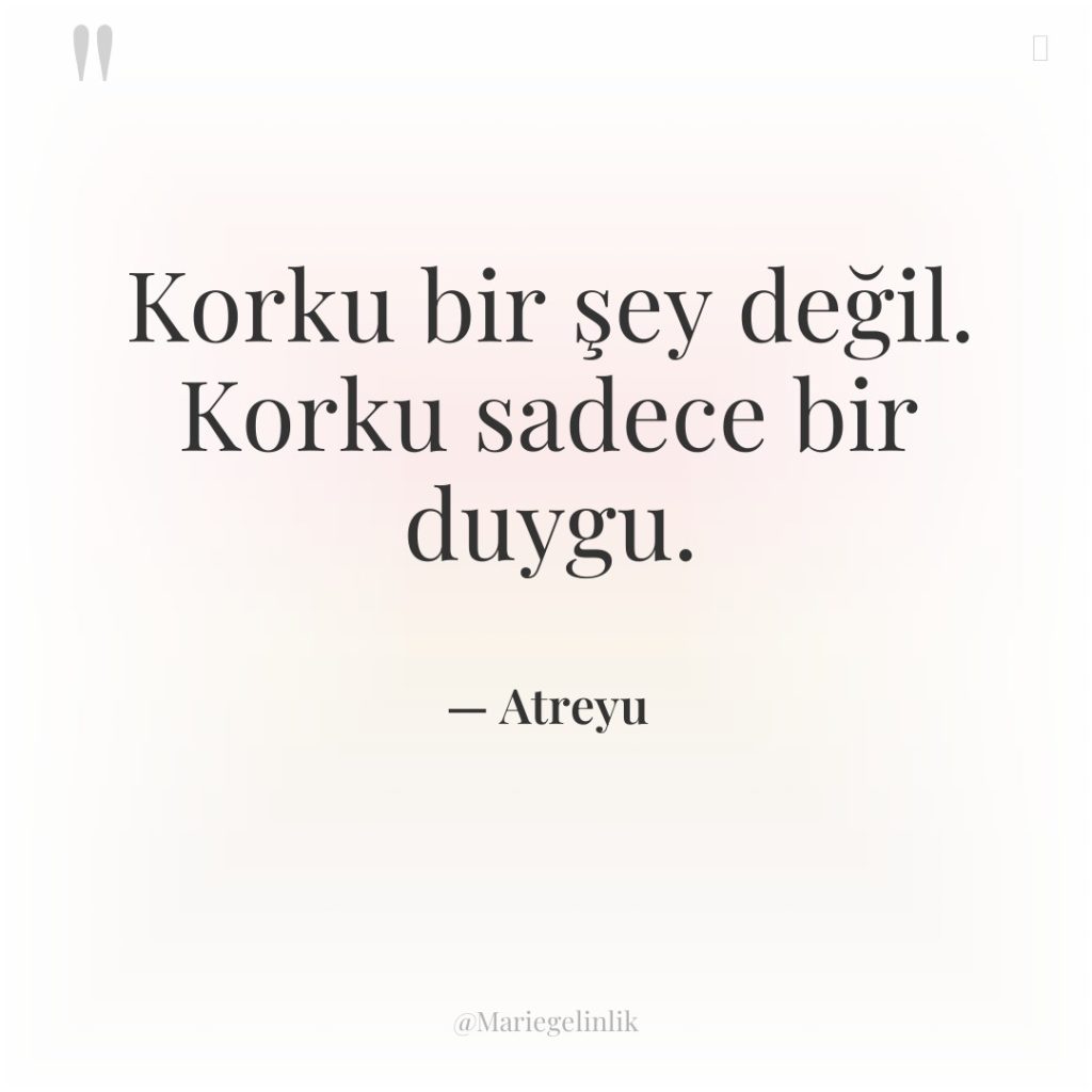 Korku bir şey değil. Korku sadece bir duygu.