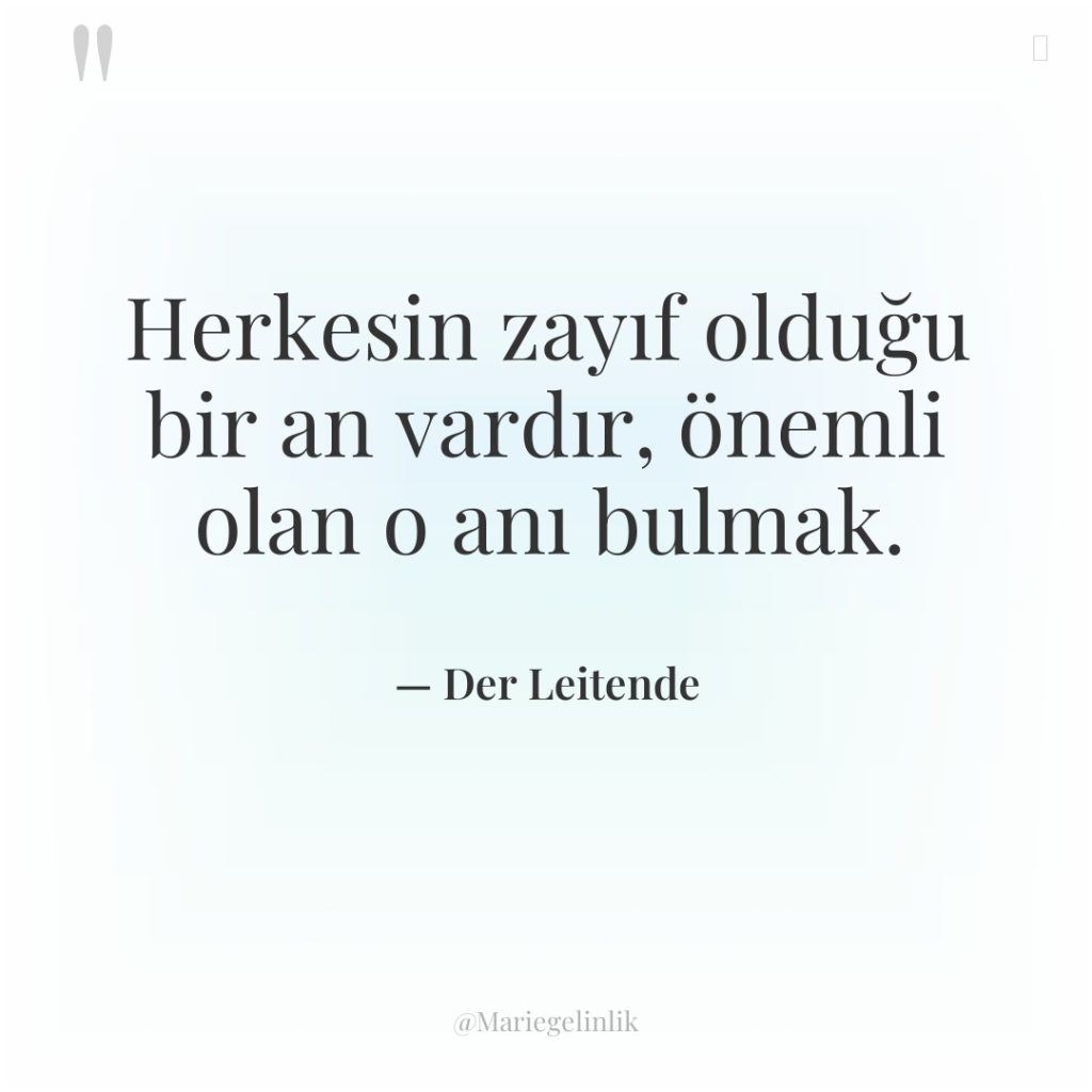 Herkesin zayıf olduğu bir an vardır, önemli olan o anı…