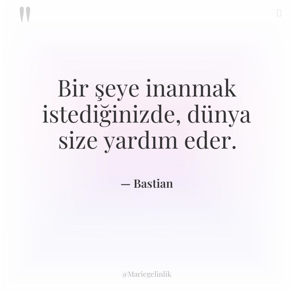 Bir şeye inanmak istediğinizde, dünya size yardım eder.