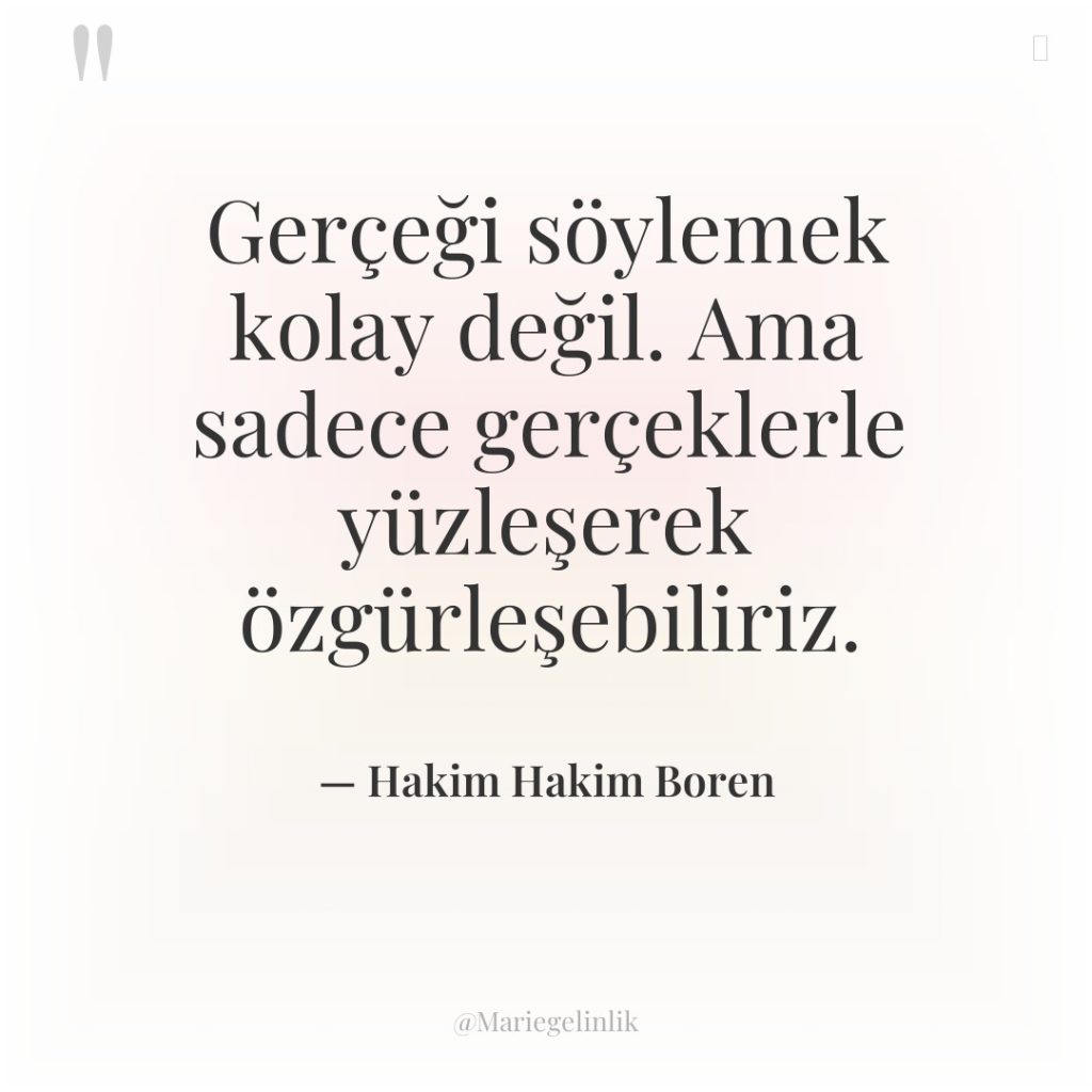 Gerçeği söylemek kolay değil. Ama sadece gerçeklerle yüzleşerek özgürleşebiliriz.