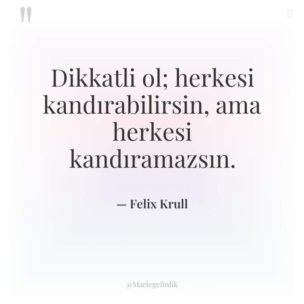 Dikkatli ol; herkesi kandırabilirsin, ama herkesi kandıramazsın.