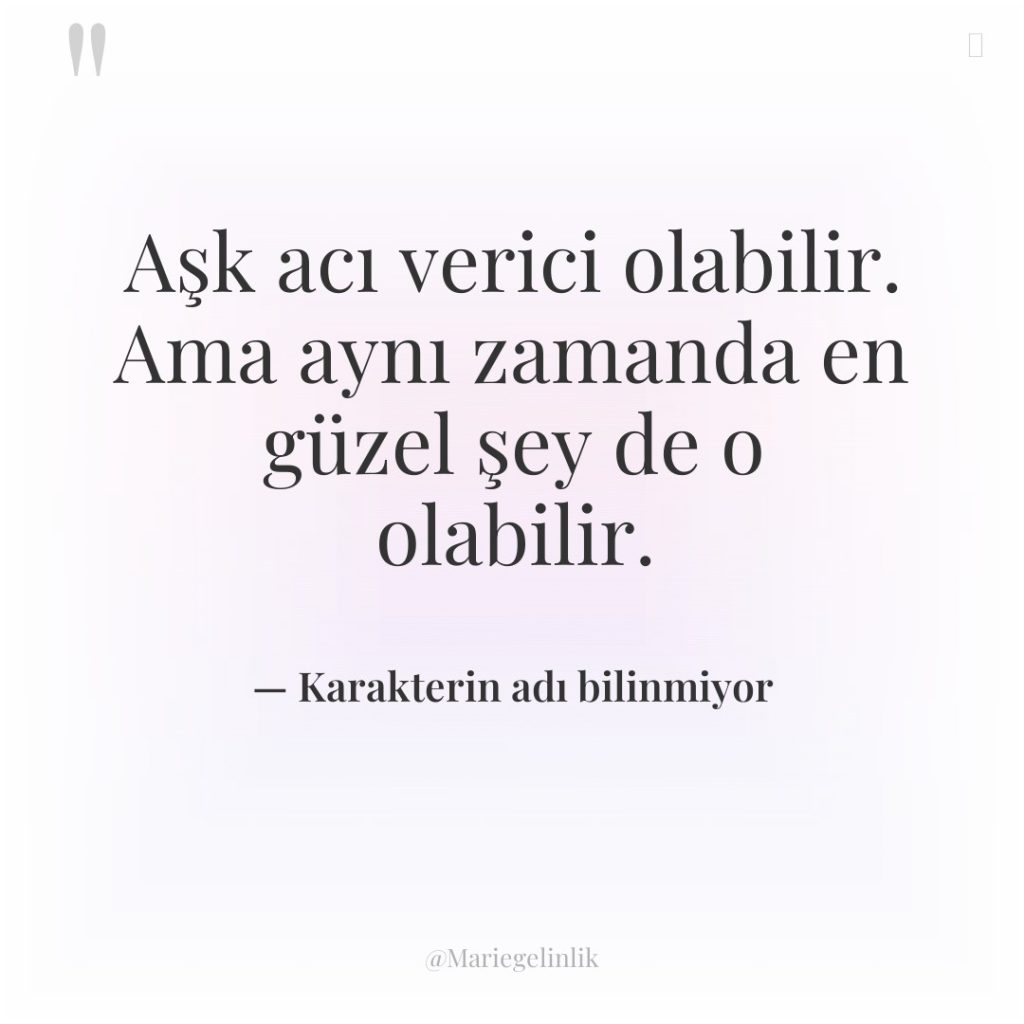Aşk acı verici olabilir. Ama aynı zamanda en güzel şey…
