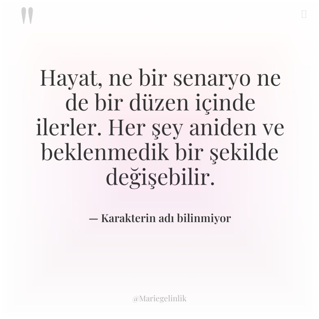 Hayat, ne bir senaryo ne de bir düzen içinde ilerler….