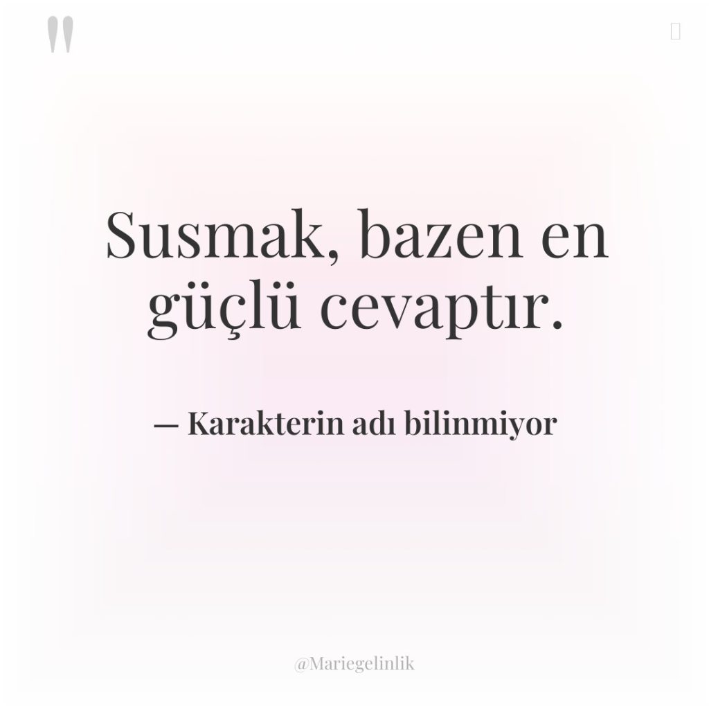 Susmak, bazen en güçlü cevaptır.