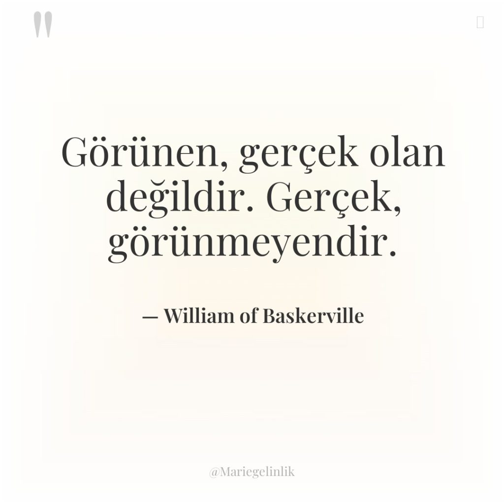 Görünen, gerçek olan değildir. Gerçek, görünmeyendir.