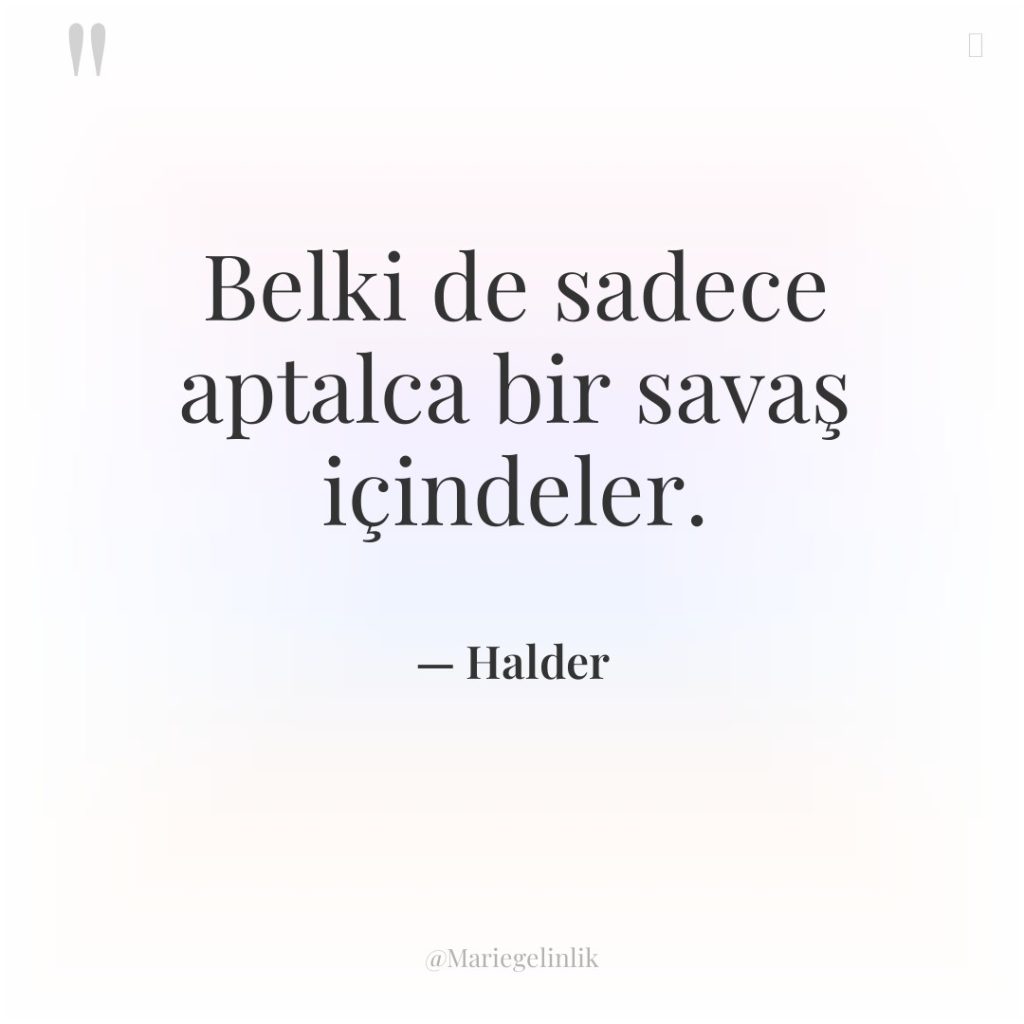 Belki de sadece aptalca bir savaş içindeler.