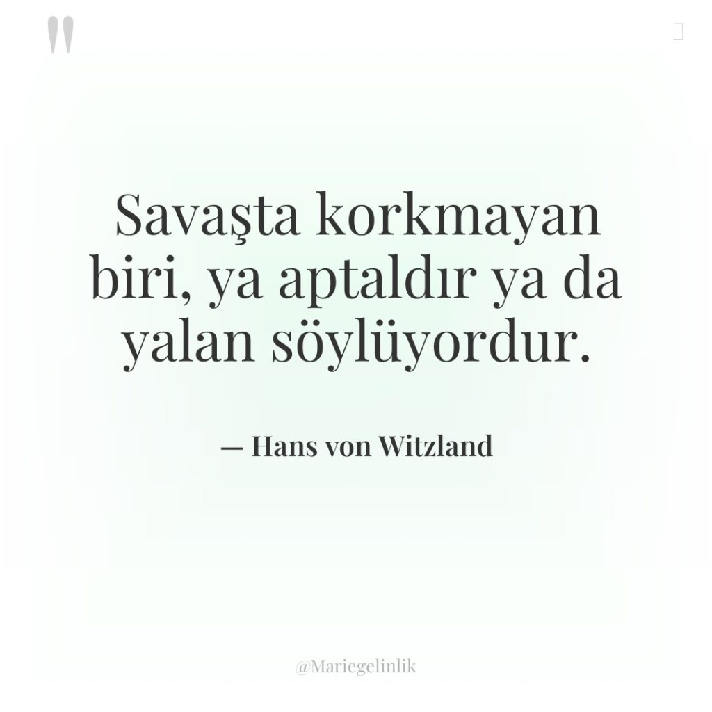 Savaşta korkmayan biri, ya aptaldır ya da yalan söylüyordur.