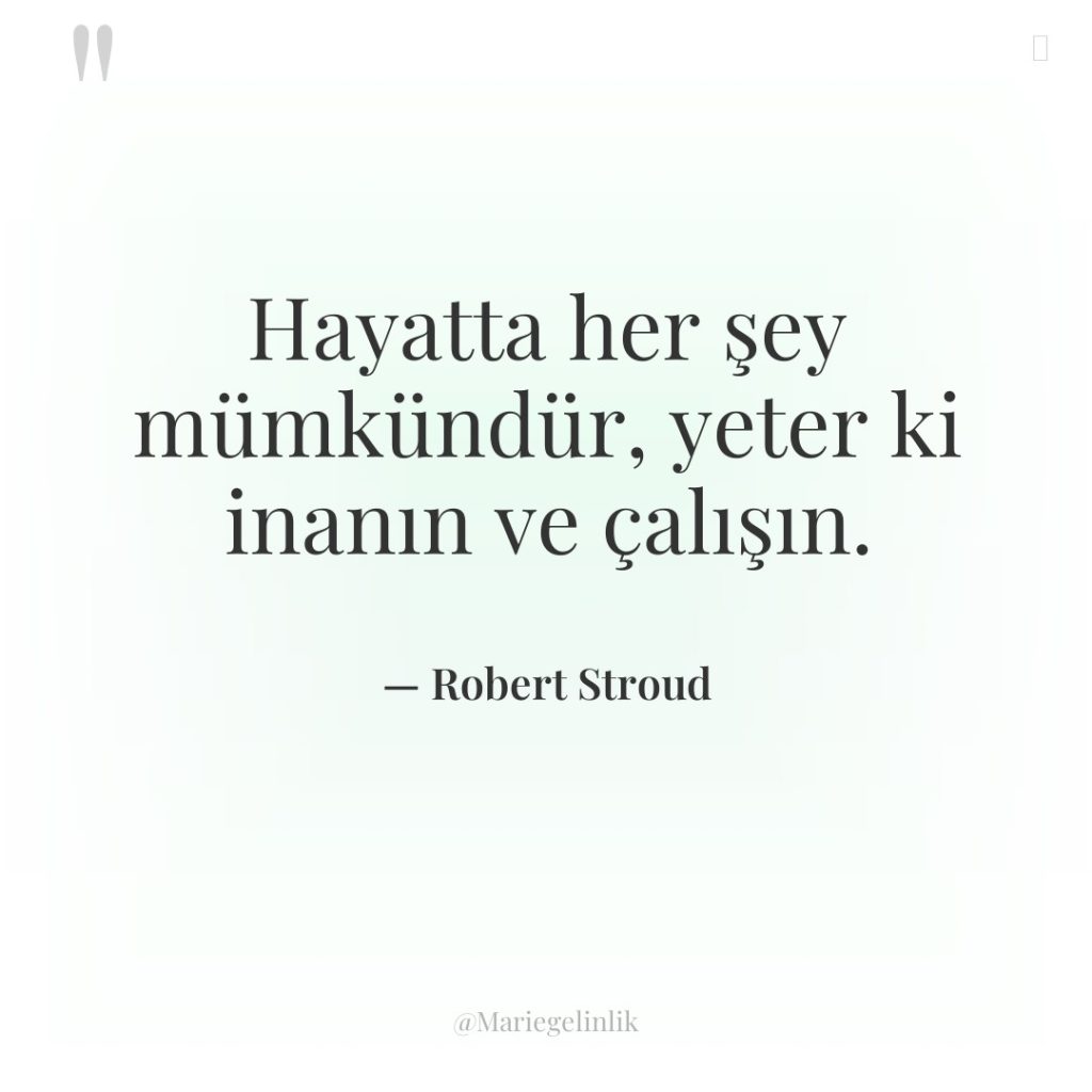 Hayatta her şey mümkündür, yeter ki inanın ve çalışın.