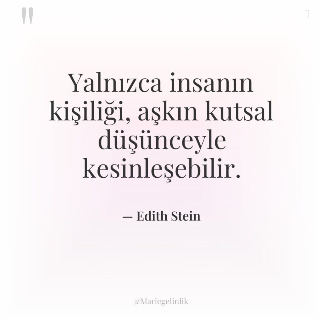 Yalnızca insanın kişiliği, aşkın kutsal düşünceyle kesinleşebilir.