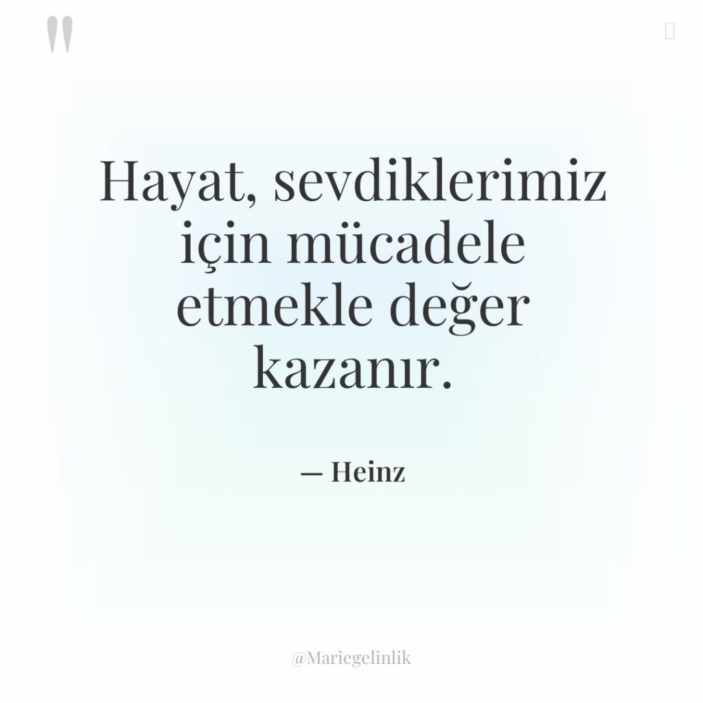 Hayat, sevdiklerimiz için mücadele etmekle değer kazanır.