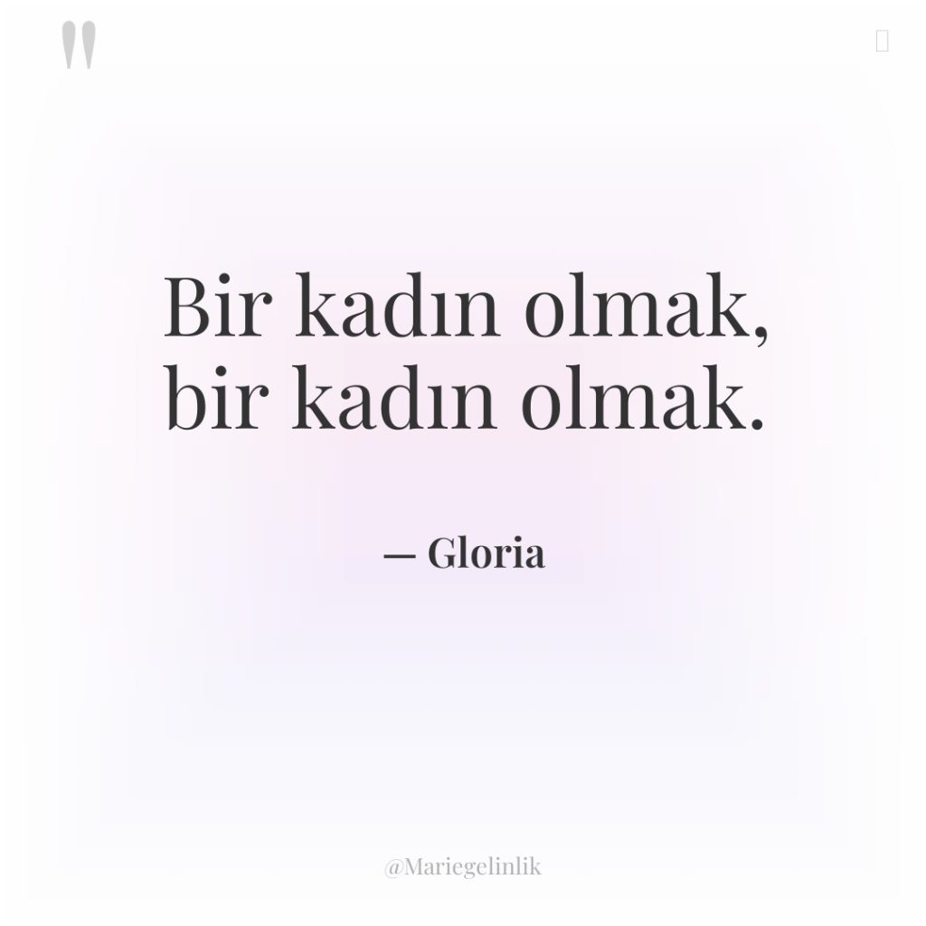 Bir kadın olmak, bir kadın olmak.