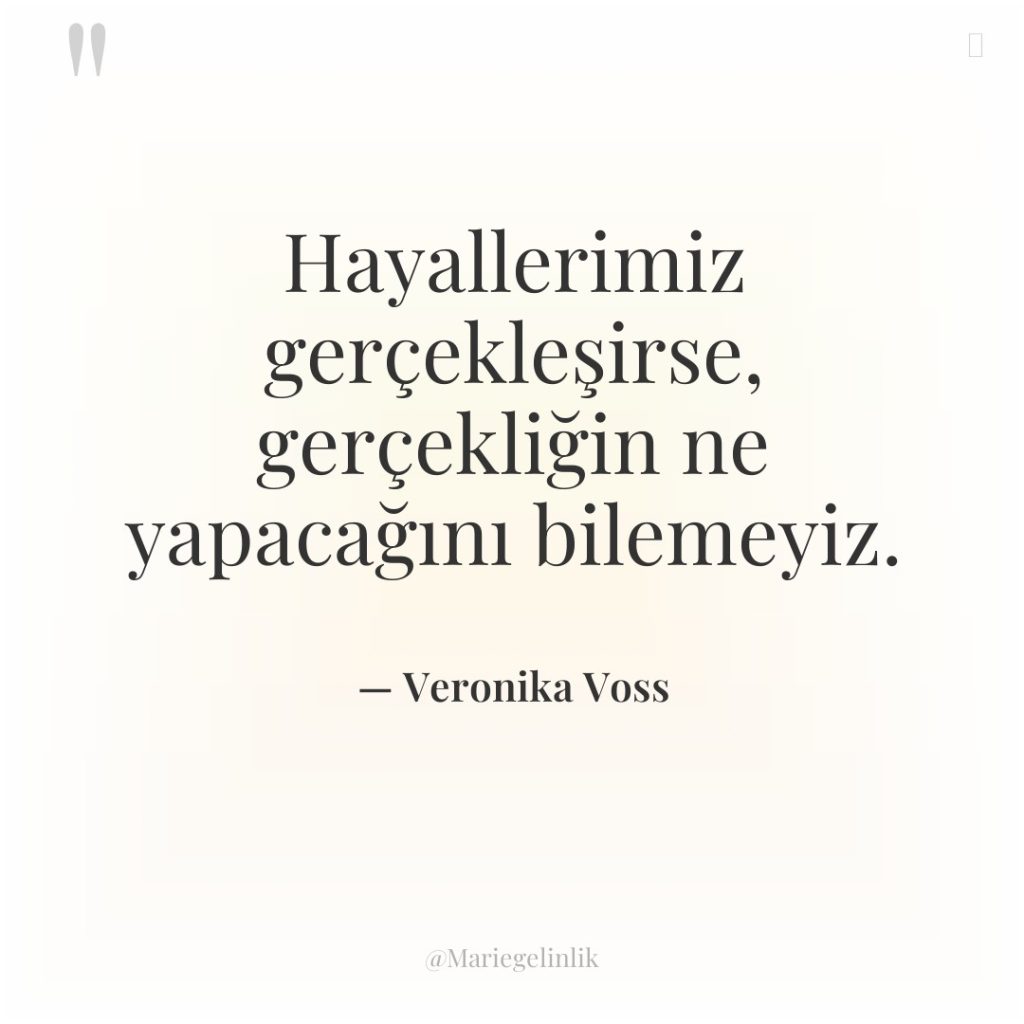 Hayallerimiz gerçekleşirse, gerçekliğin ne yapacağını bilemeyiz.
